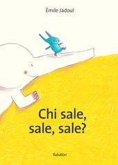 Chi sale, sale, sale? Ediz. a colori