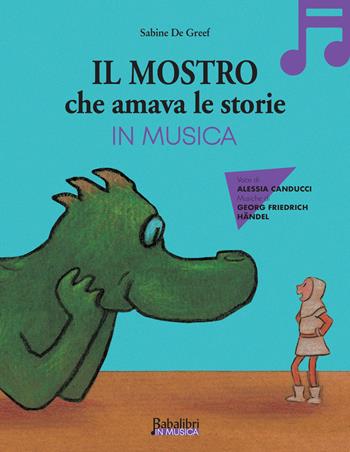 Il mostro che amava le storie in musica. Ediz. a colori - Sabine De Greef - Libro Babalibri 2026, Babalibri in musica | Libraccio.it