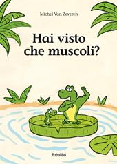 Hai visto che muscoli? Ediz. a colori