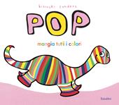 Pop mangia tutti i colori. Ediz. a colori