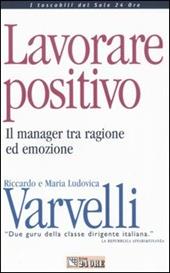 Lavorare positivo. Il manager tra ragione ed emozione