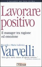 Lavorare positivo. Il manager tra ragione ed emozione