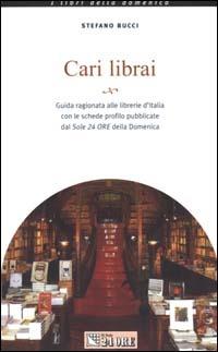Cari librai. Guida aggiornata alle librerie d'Italia con le schede profilo - Stefano Bucci - Libro Il Sole 24 Ore 2000, I libri della domenica | Libraccio.it