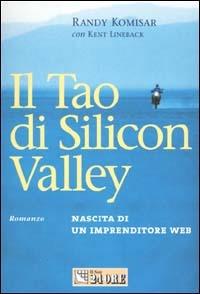 Il tao di Silicon valley. Nascita di un imprenditore Web - Randy Komisar, Kent Lineback - Libro Il Sole 24 Ore 2000, I libri della domenica | Libraccio.it