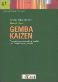 Gemba kaizen. Come ottenere crescita e profitti con l'innovazione continua - Masaaki Imai - Libro Il Sole 24 Ore 2001, Gestione d'impresa e innovazione | Libraccio.it