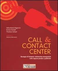 Call & contact center : strategia di Customer relationship management nelle imprese private e pubbliche - Sebastiano Bagnara, Enrico Donati, Thomas Schael - Libro Il Sole 24 Ore 2002 | Libraccio.it