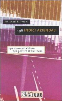 Gli indici aziendali. 400 numeri chiave per gestire il business - Michael R. Tyran - Libro Il Sole 24 Ore 2002, Tascabili | Libraccio.it