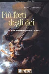 Più forti degli dei. La straordinaria storia del rischio - Peter L. Bernstein - Libro Il Sole 24 Ore 2002, Mondo economico | Libraccio.it