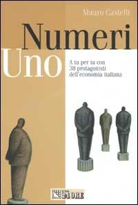 Numeri uno. A tu per tu con 38 protagonisti dell'economia italiana - Mauro Castelli - Libro Il Sole 24 Ore 2002, Studi | Libraccio.it