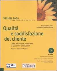 Qualità e soddisfazione del cliente. Come misurare e accrescere la Customeer Satisfaction. Con CD-ROM - M. Gisella Conca, Antonella Pamploni Scarpa - Libro Il Sole 24 Ore 2003 | Libraccio.it