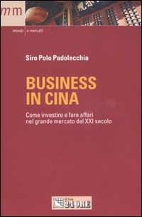 Business in Cina. Come investire e fare affari nel grande mercato del XXI secolo - Siro Polo Padolecchia - Libro Il Sole 24 Ore 2003, Mondo & mercati | Libraccio.it