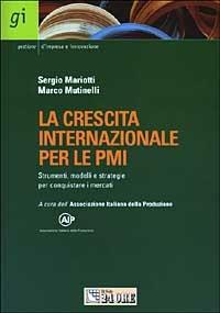 La crescita internazionale per le PMI. Strumenti, modelli e strategie per conquistare i mercati - Sergio Mariotti, Marco Mutinelli - Libro Il Sole 24 Ore 2003, Gestione d'impresa e innovazione | Libraccio.it