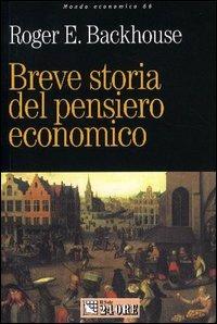 Breve storia del pensiero economico - Roger Backhouse - Libro Il Sole 24 Ore 2003, Mondo economico | Libraccio.it