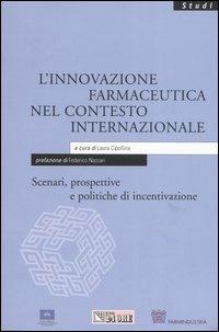 L' innovazione farmaceutica nel contesto internazionale. Scenari, prospettive e politiche di incentivazione - Laura Cipollina, Stefano Capri, Giorgio Panella - Libro Il Sole 24 Ore 2004, Studi | Libraccio.it