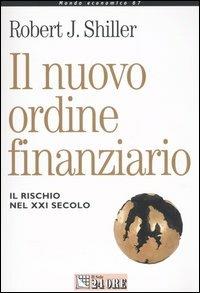 Il nuovo ordine finanziario. Il rischio del XXI secolo - Robert J. Shiller - Libro Il Sole 24 Ore 2003, Mondo economico | Libraccio.it