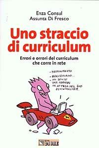 Uno straccio di curriculum - Consul Enza, Assunta di Fresco - Libro Il Sole 24 Ore 2003 | Libraccio.it