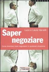 Saper negoziare. Come diventare bravi negoziatori in qualsiasi situazione
