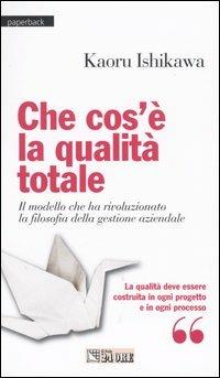 Che cos'è la qualità totale. Il modello che ha rivoluzionato la filosofia della gestione aziendale - Kaoru Ishikawa - Libro Il Sole 24 Ore 2004, Paperback | Libraccio.it
