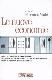 Le nuove economie. Dall'economia evolutiva a quella cognitiva: oltre i fallimenti della teoria neoclassica  - Libro Il Sole 24 Ore 2005, Mondo economico | Libraccio.it