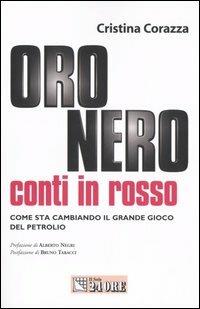 Oro nero, conti in rosso. Come sta cambiando il grande gioco del petrolio - Cristina Corazza - Libro Il Sole 24 Ore 2005, Mondo economico | Libraccio.it