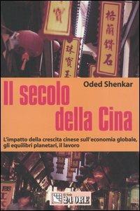 Il secolo della Cina. L'impatto della crescita cinese sull'economia globale, gli equilibri planetari, il lavoro - Oded Shenkar - Libro Il Sole 24 Ore 2005, Mondo economico | Libraccio.it