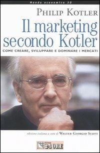 Il marketing secondo Kotler. Come creare, sviluppare e dominare i mercati - Philip Kotler - Libro Il Sole 24 Ore 2005, Mondo economico | Libraccio.it
