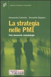 La strategia nelle PMI. Fasi, strumenti, metodologie - Alessandro Colombo, Donatella Depperu - Libro Il Sole 24 Ore 2006, Gestione d'impresa e innovazione | Libraccio.it