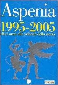 Aspenia. Vol. 31: 1995-2005: dieci anni alla velocità della storia.  - Libro Il Sole 24 Ore 2006 | Libraccio.it