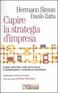 Capire la strategia d'impresa - Hermann Simon, Danilo Zatta - Libro Il Sole 24 Ore 2006, Mondo economico | Libraccio.it