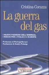 La guerra del gas. I nuovi padroni dell'energia, i rischi per l'Italiae l'Europa