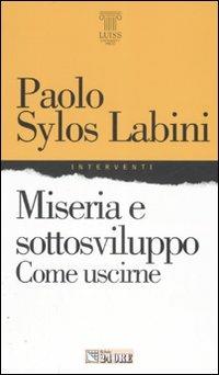 Miseria e sottosviluppo. Come uscirne - Paolo Sylos Labini - Libro Il Sole 24 Ore 2007, Interventi | Libraccio.it