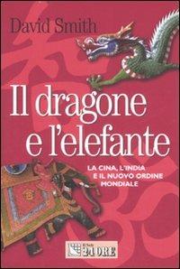 Il dragone e l'elefante. La Cina, l'India e il nuovo ordine mondiale - David Smith - Libro Il Sole 24 Ore 2007, Mondo economico | Libraccio.it