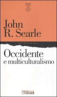 Occidente e multiculturalismo - John Rogers Searle - Libro Il Sole 24 Ore 2008, Interventi | Libraccio.it
