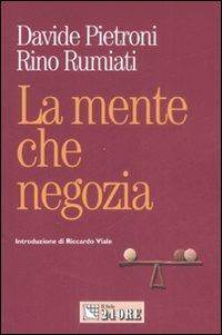 La mente che negozia. Come la psicologia ci insegna a contrattare in economia - Davide Pietroni, Rino Rumiati - Libro Il Sole 24 Ore 2008, Mondo economico | Libraccio.it