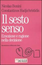 Il sesto senso. Emozione e razionalità nella decisione quotidiana