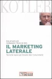 Il marketing laterale. Tecniche nuove per trovare idee rivoluzionarie