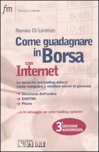 Come guadagnare in borsa con Internet. Le tecniche del trading veloce: come comprare e vendere azioni in giornata - Renato Di Lorenzo - Libro Il Sole 24 Ore 2008, Finanza e mercati | Libraccio.it