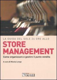 La guida del Sole 24 Ore allo store management. Come organizzare e gestire il punto vendita di una grande catena  - Libro Il Sole 24 Ore 2008, Le guide de Il Sole 24 Ore | Libraccio.it