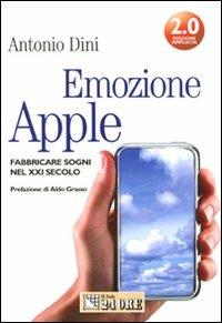 Emozione Apple. Fabbricare sogni nel XXI secolo - Antonio Dini - Libro Il Sole 24 Ore 2008, Mondo economico | Libraccio.it