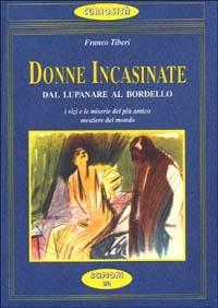 Donne incasinate. Dal lupanare al bordello. I vizi e le miserie della prostituzione - Franco Tiberi - Libro Scipioni 1995, Le curiosità del giardino di Epicuro | Libraccio.it