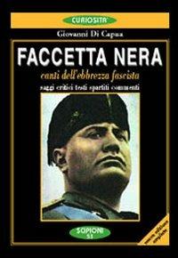 Faccetta nera. Canti dell'ebbrezza fascista. Saggi critici, testi, spartiti, commenti - Giovanni Di Capua - Libro Scipioni 2004, Le curiosità del giardino di Epicuro | Libraccio.it