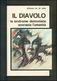 Il diavolo. Le manifestazioni del demoniaco nella storia fino ai nostri giorni - Alfonso Maria Di Nola - Libro Scipioni 1980, Varie | Libraccio.it