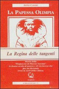 La papessa Olimpia. Storia della «Pimpaccia di piazza Navona» - Alfio Cavoli - Libro Scipioni 1992, Donne di papi | Libraccio.it