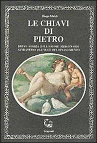 Le chiavi di Pietro. Breve storia dell'amore mercenario attraverso due testi del Rinascimento - Diego Meldi - Libro Scipioni 1988, Varie | Libraccio.it