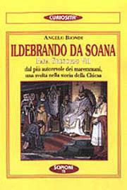 Ildebrando da Soana papa Gregorio VII. Dal più autorevole dei maremmani una svolta nella storia della Chiesa - Angelo Biondi - Libro Scipioni 2001, Le curiosità del giardino di Epicuro | Libraccio.it