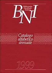 Bibliografia nazionale italiana. Catalogo alfabetico annuale 1999