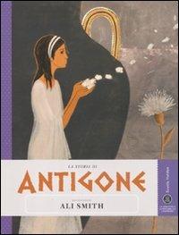 La storia di Antigone raccontata da Ali Smith - Ali Smith - Libro Gedi (Gruppo Editoriale) 2011, Save the story | Libraccio.it