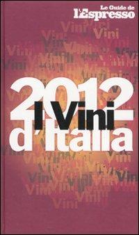 I vini d'Italia 2012  - Libro Gedi (Gruppo Editoriale) 2011, Le guide de L'Espresso | Libraccio.it