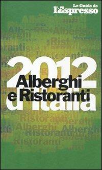Alberghi e ristoranti d'Italia 2012  - Libro Gedi (Gruppo Editoriale) 2012, Le guide de L'Espresso | Libraccio.it