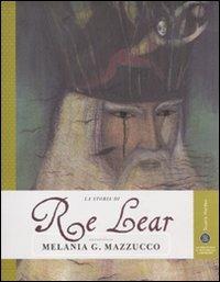 La storia di Re Lear. Ediz. illustrata - Melania G. Mazzucco - Libro Gedi (Gruppo Editoriale) 2011, Save the story | Libraccio.it